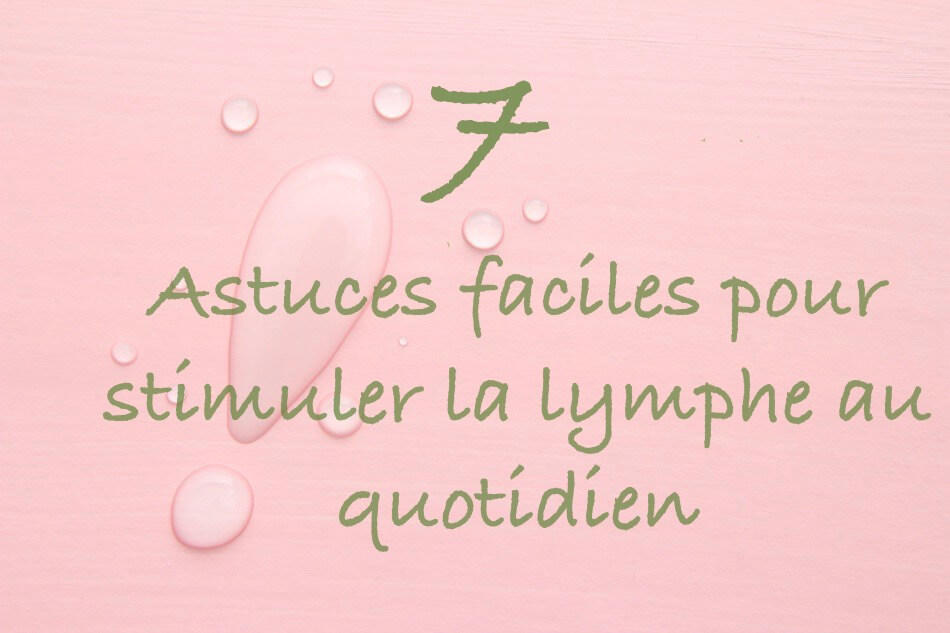 7 astuces faciles quotidiennes pour stimuler la lymphe - l'amie naturo